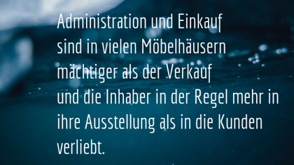 autumn momentsAdministration und Einkauf sind in vielen Möbelhäusern mächtiger als der Verkauf und die Inhaber in der Regel mehr in ihre Ausstellung als in die Kunden verliebt.
